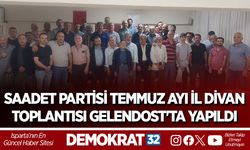 SAADET PARTİSİ TEMMUZ AYI İL DİVAN TOPLANTISI GELENDOST'TA YAPILDI