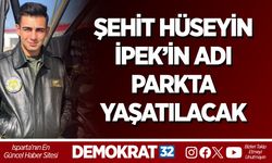 ŞEHİT HÜSEYİN İPEK’İN ADI PARKTA YAŞATILACAK