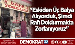 "Eskiden Üç Balya Alıyorduk, Şimdi Rafı Doldurmakta Zorlanıyoruz"