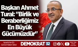 Başkan Ahmet Tural: "Birlik ve Beraberliğimiz En Büyük Gücümüzdür"