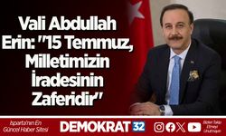 Vali Abdullah Erin: "15 Temmuz, Milletimizin İradesinin Zaferidir"