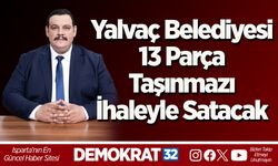 Yalvaç Belediyesi 13 Parça Taşınmazı İhaleyle Satacak