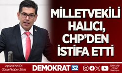 MİLLETVEKİLİ HALICI, CHP’DEN İSTİFA ETTİ
