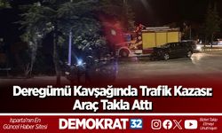 Deregümü Kavşağında Trafik Kazası: Araç Takla Attı