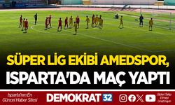 SÜPER LİG EKİBİ AMEDSPOR, ISPARTA'DA MAÇ YAPTI
