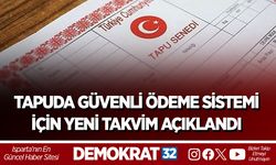 TAPUDA GÜVENLİ ÖDEME SİSTEMİ İÇİN YENİ TAKVİM AÇIKLANDI