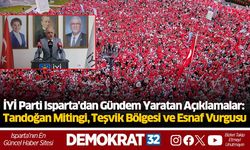 İYİ Parti Isparta'dan Gündem Yaratan Açıklamalar: Tandoğan Mitingi, Teşvik Bölgesi ve Esnaf Vurgusu