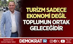 TURİZM, SADECE EKONOMİ DEĞİL, TOPLUMUN ORTAK GELECEĞİDİR