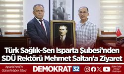Türk Sağlık-Sen Isparta Şubesi’nden SDÜ Rektörü Mehmet Saltan’a Ziyaret