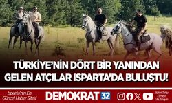 TÜRKİYE’NİN DÖRT BİR YANINDAN GELEN ATÇILAR ISPARTA’DA BULUŞTU!
