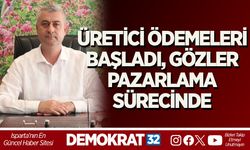 ÜRETİCİ ÖDEMELERİ BAŞLADI, GÖZLER PAZARLAMA SÜRECİNDE