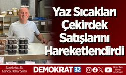Yaz Sıcakları Çekirdek Satışlarını Hareketlendirdi