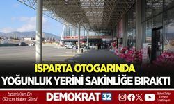 ISPARTA OTOGARINDA YOĞUNLUK YERİNİ SAKİNLİĞE BIRAKTI