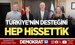 TÜRKİYE’NİN DESTEĞİNİ HEP HİSSETTİK