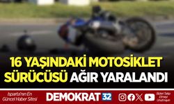 16 YAŞINDAKİ MOTOSİKLET SÜRÜCÜSÜ AĞIR YARALANDI