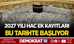 2027 YILI HAC EK KAYITLARI BU TARİHTE BAŞLIYOR