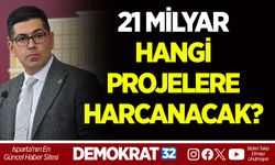 21 MİLYAR HANGİ PROJELERE HARCANACAK?