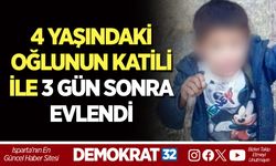 4 YAŞINDAKİ OĞLUNUN KATİLİ İLE 3 GÜN SONRA EVLENDİ