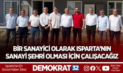 BİR SANAYİCİ OLARAK ISPARTA’NIN SANAYİ ŞEHRİ OLMASI İÇİN ÇALIŞACAĞIZ