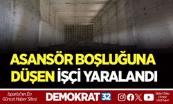 ASANSÖR BOŞLUĞUNA DÜŞEN İŞÇİ YARALANDI