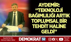 AYDEMİR: “TEKNOLOJİ BAĞIMLILIĞI ARTIK TOPLUMSAL BİR TEHDİT HALİNE GELDİ”