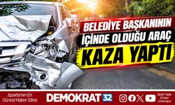 BELEDİYE BAŞKANININ İÇİNDE OLDUĞU ARAÇ KAZA YAPTI