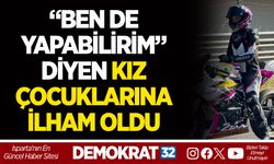 "BEN DE YAPABİLİRİM" DİYEN KIZ ÇOCUKLARINA İLHAM OLDU