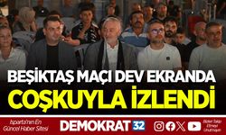 BEŞİKTAŞ MAÇI DEV EKRANDA COŞKUYLA İZLENDİ
