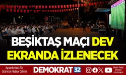 BEŞİKTAŞ MAÇI DEV EKRANDA İZLENECEK