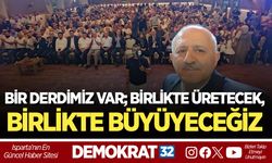 BİR DERDİMİZ VAR; BİRLİKTE ÜRETECEK, BİRLİKTE BÜYÜYECEĞİZ