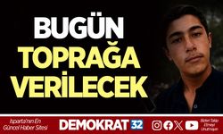 BUGÜN TOPRAĞA VERİLECEK