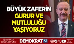 BÜYÜK ZAFERİN GURUR VE MUTLULUĞU YAŞIYORUZ
