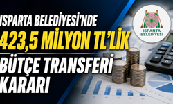 Isparta Belediyesi’nde 423,5 Milyon TL’lik Bütçe Transferi