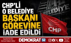 CHP’Lİ O BELEDİYE BAŞKANI GÖREVİNE İADE EDİLDİ