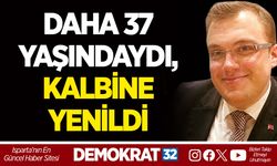 DAHA 37 YAŞINDAYDI, KALBİNE YENİLDİ