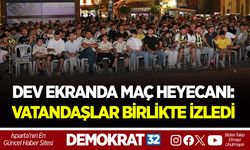 DEV EKRANDA MAÇ HEYECANI: VATANDAŞLAR BİRLİKTE İZLEDİ