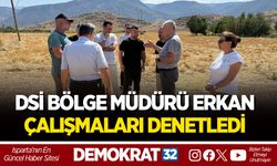 DSİ BÖLGE MÜDÜRÜ ERKAN ISPARTA'DA ÇALIŞMALARI DENETLEDİ