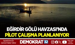 EĞİRDİR GÖLÜ HAVZASI’NDA PİLOT ÇALIŞMA PLANLANIYOR