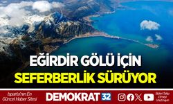 EĞİRDİR GÖLÜ İÇİN SEFERBERLİK SÜRÜYOR