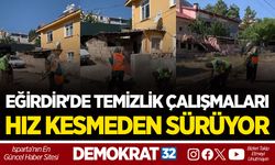 EĞİRDİR'DE TEMİZLİK ÇALIŞMALARI HIZ KESMEDEN SÜRÜYOR