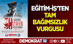EĞİTİM-İŞ’TEN TAM BAĞIMSIZLIK VURGUSU