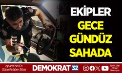 EKİPLER GECE GÜNDÜZ SAHADA