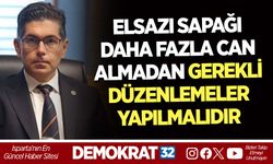 ELSAZI SAPAĞI DAHA FAZLA CAN ALMADAN GEREKLİ DÜZENLEMELER YAPILMALIDIR