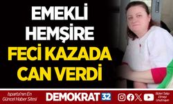 EMEKLİ HEMŞİRE FECİ KAZADA CAN VERDİ