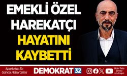 EMEKLİ ÖZEL HAREKATÇI HAYATINI KAYBETTİ