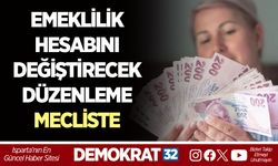 EMEKLİLİK HESABINI DEĞİŞTİRECEK DÜZENLEME MECLİSTE
