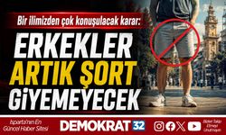 BİR İLİMİZDEN ÇOK KONUŞULACAK KARAR: ERKEKLER ARTIK ŞORT GİYEMEYECEK