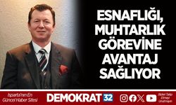 ESNAFLIĞI, MUHTARLIK GÖREVİNE AVANTAJ SAĞLIYOR