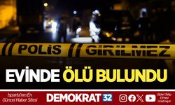 EVİNDE ÖLÜ BULUNDU