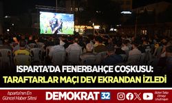 ISPARTA’DA FENERBAHÇE COŞKUSU: TARAFTARLAR MAÇI DEV EKRANDAN İZLEDİ